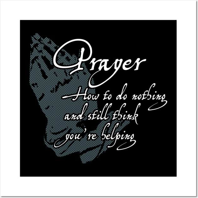 Prayer - How to do nothing and still think you're helping Wall Art by ClothedCircuit